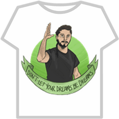 Shia Labeouf - Donu0027t Let Your Dreams Be Dreams Roblox Png