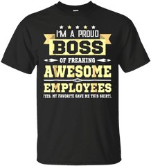 I Am A Proud Boss Of Freaking Awesome Employees T Shirt - Png We Have A Right To Good Jobs