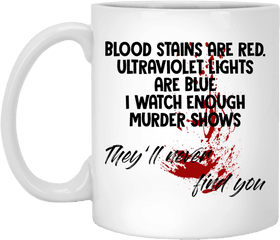 Blood Stains Are Red Ultraviolet Lights Blue I Watch - Magic Mug Png