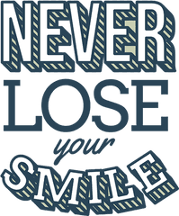 Never Lose Your Smile - Never Lose Your Smile Png