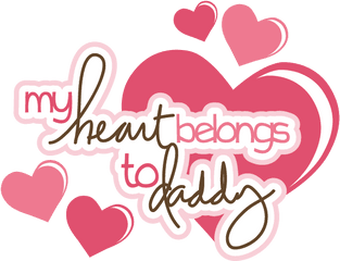 My Heart Belongs To Daddy Png Official Psds - Love You Daddy Clipart Png