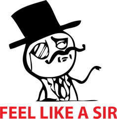 Feel Like A Sir Meme Png - Feel Like A Sir