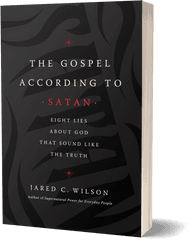 The Gospel According To Satan Eight Lies About God That - Gospel According To Satan Jared Wilson Png