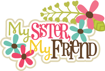 My Sister Friends Svg Scrapbook Title Files - Scrapbook Stickers For Sisters Png