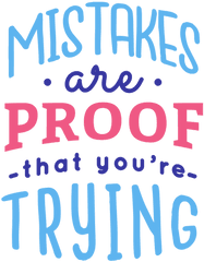 Mistakes Are Proof That Youre Trying - Mistakes Are Proof That You Are Trying Png