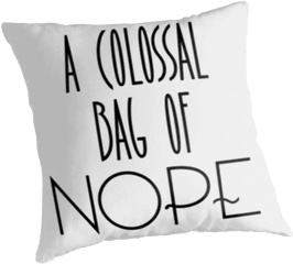 A Colossa Bag Of Nope - Cushion Png