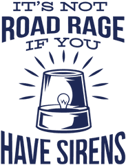 Police Not Road Rage - Its Not Road Rage If You Have Sirens Svg Png